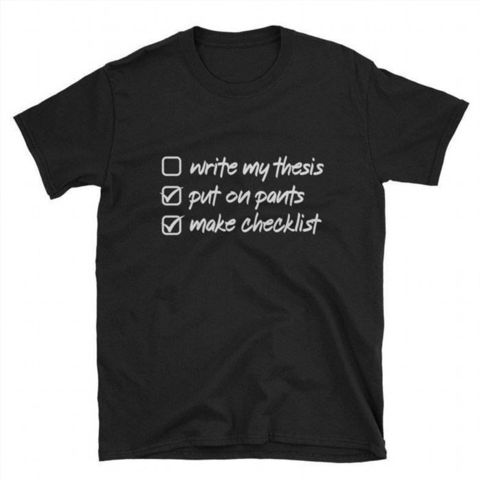 The Funny PhD Checklist Shirt is a humorous piece of clothing that is perfect for those who have achieved or are pursuing a doctoral degree. It features a list of comical tasks or milestones that PhD students often go through, making it a great conversation starter and a fun way to showcase your academic accomplishments.