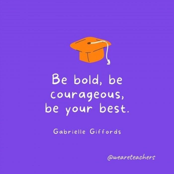 Be bold, be courageous, be your best. —Gabrielle Giffords is a powerful statement that encourages individuals to embrace bravery, courage, and strive to achieve their highest potential in life.