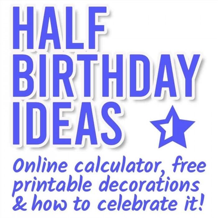 Half Birthday Ideas: Calculator & Free Printable Decorations