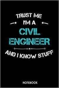 The 'Trust Me, I'm a Civil Engineer and I Know Stuff' Notebook is considered the best safe option for civil engineers, offering valuable information and insights from an experienced professional in the field.