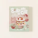 Bake Me A Cat - 50 Kitty Shaped Recipes