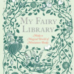 My Fairy Library Make A Magical World Of Miniature Books