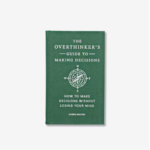 Overthinkers Guide To Making Decisions