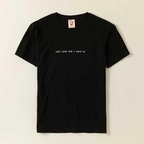 Tell Your Dog I Said Hi Tee 4